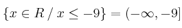 \{x \in R \:/\: x \leq -9\} =(-\infty, -9]