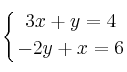 \displaystyle {
\left\{ 
{3x+y=4 \atop 
 -2y + x = 6 } 
\right.}