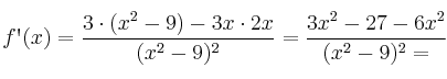 f\textsc{\char13}(x)=\frac{3 \cdot (x^2-9)- 3x \cdot 2x}{(x^2-9)^2}=\frac{3x^2-27- 6x^2}{(x^2-9)^2 = f\textsc{\char13}(x)=\frac{3 \cdot (x^2-9)- 3x \cdot 2x}{(x^2-9)^2}=\frac{3x^2-27- 6x^2}{(x^2-9)^2 =