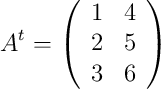 A^t=\left(
\begin{array}{cc}
     1 & 4
  \\ 2 & 5
  \\ 3 & 6
\end{array}
\right)