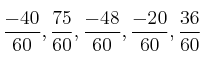 \frac{-40}{60}, \frac{75}{60}, \frac{-48}{60}, \frac{-20}{60}, \frac{36}{60} \frac{-40}{60}, \frac{75}{60}, \frac{-48}{60}, \frac{-20}{60}, \frac{36}{60}