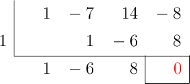 \polyhornerscheme[x=1, resultstyle=\color{red},resultbottomrule,resultleftrule,resultrightrule]{x^3-7x^2+14x-8}
