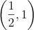 \left( \frac{1}{2},1 \right)