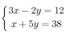 \displaystyle {
\left\{ {3x-2y=12 \atop x+5y=38 } \right.}