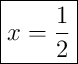 \boxed{x = \frac{1}{2}}