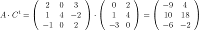 A \cdot C^t = \left( \begin{array}{ccc} 2 & 0 & 3\\ 1 & 4 & -2 \\-1&0&2  \end{array} \right) \cdot \left( \begin{array}{cc} 0 & 2\\ 1 & 4 \\-3&0  \end{array} \right) = \left( \begin{array}{cc} -9 & 4\\ 10 & 18 \\-6&-2  \end{array} \right)