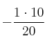 - \frac{1 \cdot 10}{20}