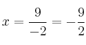 x = \frac{9}{-2}=- \frac{9}{2} x = \frac{9}{-2}=- \frac{9}{2}