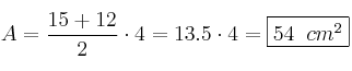A = \frac{15+12}{2} \cdot 4=13.5 \cdot 4 = \fbox{54 \: cm^2} A = \frac{15+12}{2} \cdot 4=13.5 \cdot 4 = \fbox{54 \: cm^2}