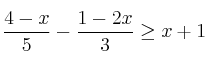\frac{4-x}{5} - \frac{1-2x}{3} \geq x+1 \frac{4-x}{5} - \frac{1-2x}{3} \geq x+1