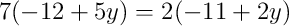 7(-12 + 5y) = 2(-11 + 2y)