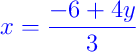 {\color{blue} x = \dfrac{-6 + 4y}{3}}