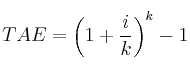 TAE = \left( 1 + \frac{i}{k} \right)^k -1 TAE = \left( 1 + \frac{i}{k} \right)^k -1