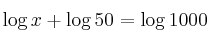 \log{x} + \log{50} = \log{1000}