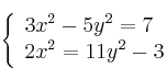  \left\{
\begin{array}{ll}
3x^2 - 5y^2 = 7 \\
2x^2 = 11 y^2 - 3
\end{array}
\right. 