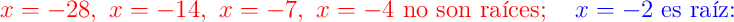 \color{red}{x=-28},\ \color{red}{x=-14},\ \color{red}{x=-7},\ \color{red}{x=-4}\text{ no son raíces};\quad \color{blue}{x=-2}\text{ es raíz:}