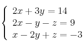  \left\{
\begin{array}{lll}
2x + 3y = 14 \\
2x - y - z = 9 \\
x -2y + z = -3
\end{array}
\right. 