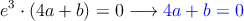 e^3 \cdot (4a+b) = 0 \longrightarrow \textcolor{blue}{4a+b=0}