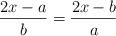 \frac{2x-a}{b}=\frac{2x-b}{a}