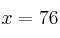 x=76