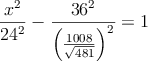 \frac{x^2}{24^2}-\frac{36^2}{\left( \frac{1008}{\sqrt{481}}\right)^2}=1 \frac{x^2}{24^2}-\frac{36^2}{\left( \frac{1008}{\sqrt{481}}\right)^2}=1