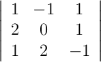 \left|\begin{array}{ccc}1 & -1 & 1 \\ 2 & 0 & 1 \\ 1 & 2 & -1\end{array}\right| \left|\begin{array}{ccc}1 & -1 & 1 \\ 2 & 0 & 1 \\ 1 & 2 & -1\end{array}\right|