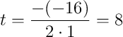 t=\frac{-(-16)}{2\cdot1}=8 t=\frac{-(-16)}{2\cdot1}=8