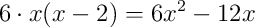 6 \cdot x(x-2) = 6x^{2} - 12x