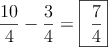 \frac{10}{4} -\frac{3}{4} = \fbox{\dfrac{7}{4}}