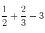 \frac{1}{2} + \frac{2}{3} - 3 \frac{1}{2} + \frac{2}{3} - 3