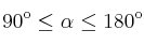 90\textsuperscript{o} \leq \alpha \leq 180\textsuperscript{o}