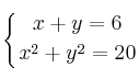 \displaystyle {
\left\{ {
x + y = 6
\atop 
x^2 + y^2 = 20
} \right.
}