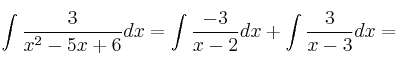 \int \frac{3}{x^2-5x+6}dx=\int \frac{-3}{x-2}dx+\int \frac{3}{x-3}dx = \int \frac{3}{x^2-5x+6}dx=\int \frac{-3}{x-2}dx+\int \frac{3}{x-3}dx =