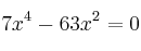 7x^4 - 63x^2 = 0