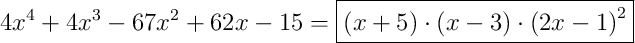 4x^{4}+4x^{3}-67x^{2}+62x-15 = \boxed{\left(x+5\right) \cdot \left(x-3\right) \cdot \left(2x-1\right)^{2}}