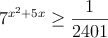 7^{x^2+5x} \geq \frac{1}{2401}