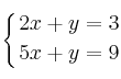 \displaystyle {
\left\{ { 2x+y=3 \atop 5x+y=9  } \right.
}