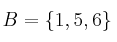 B=\{1,5,6\}