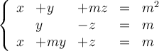 \left\{
\begin{array}{lllll}
x &+y & +mz & = & m^2
\\ & y & -z & = & m
\\ x &+my & +z & = & m
\end{array}
\right. \left\{
\begin{array}{lllll}
x &+y & +mz & = & m^2
\\ & y & -z & = & m
\\ x &+my & +z & = & m
\end{array}
\right.