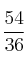 \frac{54}{36}