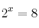 2^x = 8