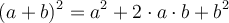 (a+b)^2=a^2 + 2 \cdot a \cdot b + b^2