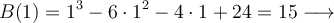 B(1)=1^3 -6 \cdot 1^2 -4 \cdot 1 +24 = 15 \longrightarrow