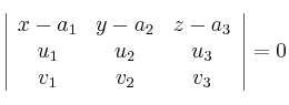 
\left| \begin{array}{ccc} 
x-a_1 & y-a_2 & z-a_3 \\
u_1 & u_2 & u_3 \\
v_1 & v_2 & v_3 
\end{array} \right| = 0