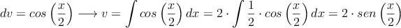 dv=cos \left( \frac{x}{2} \right) \longrightarrow v=\int cos \left( \frac{x}{2} \right)dx=2 \cdot \int \frac{1}{2} \cdot cos \left( \frac{x}{2} \right)dx = 2 \cdot sen\left( \frac{x}{2} \right)