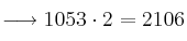 \longrightarrow 1053 \cdot 2 = 2106