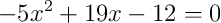 -5x^{2} + 19x - 12 = 0