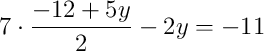 7\cdot\dfrac{-12 + 5y}{2} - 2y = -11
