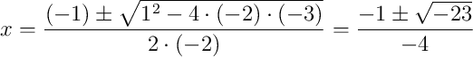 x = \frac{(-1) \pm \sqrt{1^2 - 4 \cdot (-2) \cdot (-3)}}{2 \cdot (-2)} = \frac{-1 \pm \sqrt{-23}}{-4}