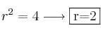 r^2=4 \longrightarrow \fbox{r=2}